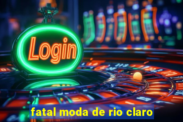 fatal moda de rio claro